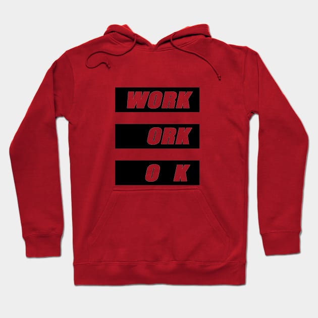 Work is ok Hoodie by DarkoRikalo86